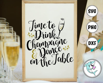 Time to Drink Champagne and Dance on the Table SVG Design Shark 