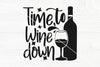 Time to wine down SVG cut file | Funny wine saying svg | Svg for wine ...