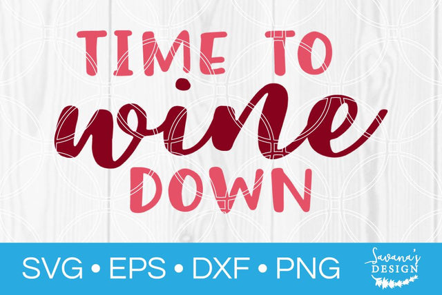 Time To Wine Down SVG SavanasDesign 