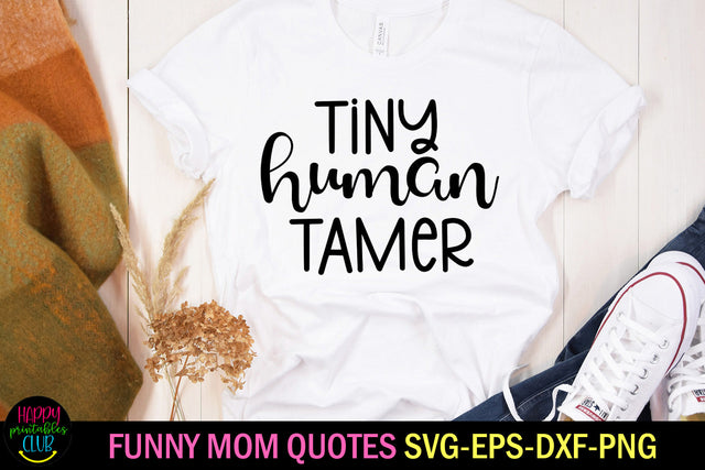 Tiny Human Tamer Funny Mom SVG I Mom Life Quotes SVG SVG Happy Printables Club 