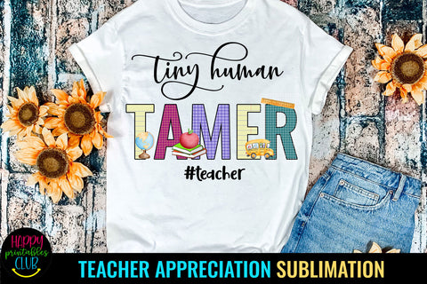 Tiny Human Tamer I Teacher Appreciation Sublimation Ideas Sublimation Happy Printables Club 