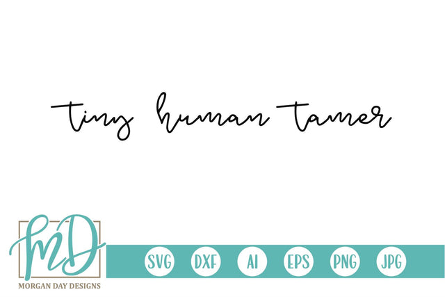 Tiny Human Tamer SVG Morgan Day Designs 
