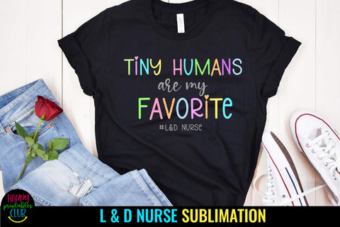 Tiny Humans Are My Favorite I L & D Nurse Sublimation Sublimation Happy Printables Club 