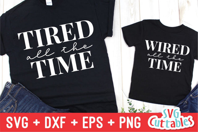 Tired All The Time svg- Wired All The Time - Mommy and Me Cut File - svg - dxf - eps - png - Mom svg - Silhouette - Cricut - Digital File SVG Svg Cuttables 