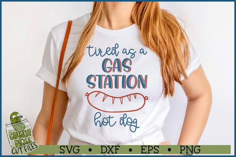 Tired as a Gas Station Hot Dog Funny SVG SVG Crunchy Pickle 
