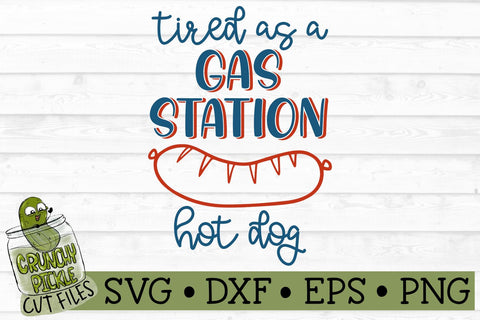 Tired as a Gas Station Hot Dog Funny SVG SVG Crunchy Pickle 