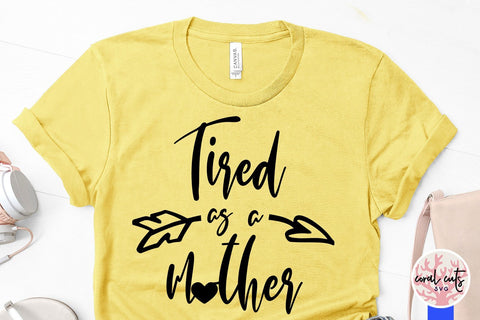 Tired as a mother – Motherhood SVG EPS DXF PNG SVG CoralCutsSVG 
