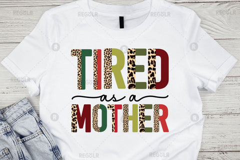 Tired as a mother Sublimation Design Sublimation Regulrcrative 