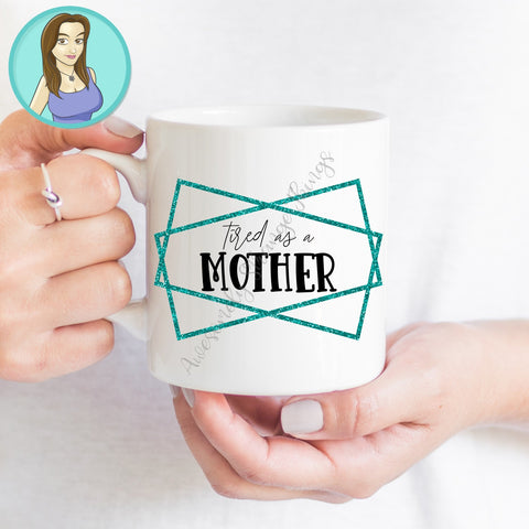 Tired as a Mother svg and png SVG Awesomely Strange Designs 