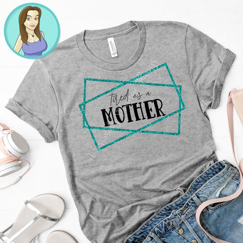 Tired as a Mother svg and png SVG Awesomely Strange Designs 