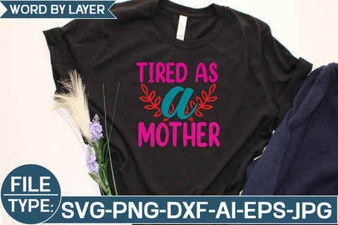 Tired As a Mother SVG Cut File SVG Studio Innate 