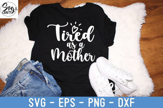 tired as a mother --- svg | dxf jpg eps | instant digital download | cricut | silhouette | coffee mug | funny | gift for mom sister teacher SVG Svgcraft 