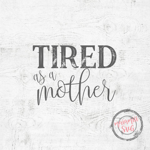 Tired As a Mother Svg, Mama Shirt Svg, Mother Day Tshirt Designs Svg, Super Mom Svg, Blessed Mama Svg SVG MaiamiiiSVG 