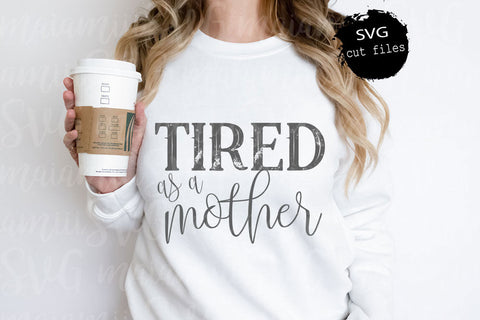 Tired As a Mother Svg, Mama Shirt Svg, Mother Day Tshirt Designs Svg, Super Mom Svg, Blessed Mama Svg SVG MaiamiiiSVG 