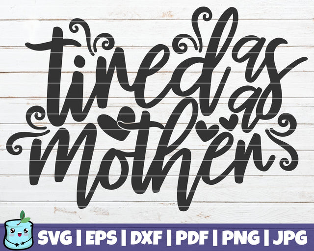 Tired As A Mother SVG MintyMarshmallows 