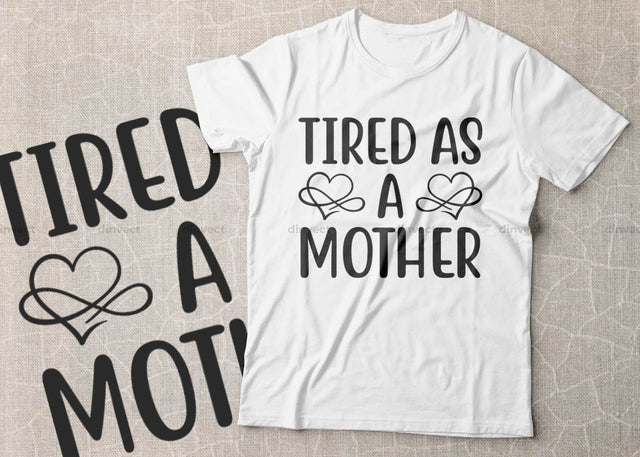 Tired as a mother SVG, Mom Svg, Mothers Day T-shirt Design, Happy Mothers Day SVG, Mother's Day Cricut Files, Mom Gift Cameo, Vinyl Designs, Iron On Decals, Cricut cut files, svg, eps, dxf, png SVG Dinvect 