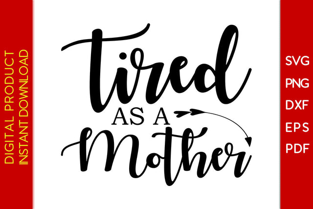 Tired As A Mother SVG PNG PDF Cut File SVG Creativedesigntee 