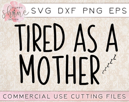 Tired As A Mother SVG Poppy Shine Design 