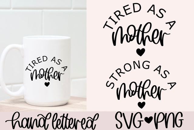 Tired as a mother svg, strong as a mother svg, mom shirts svg, mom coffee mug svg, mom svg bundle, hand lettered svg, mother's day gift svg SVG AnitaAlyiaLettering 