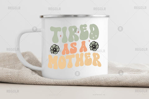 Tired as a mother SVG SVG Regulrcrative 