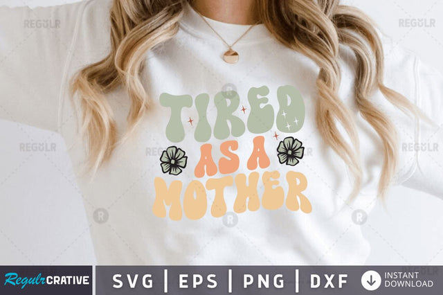 Tired as a mother SVG SVG Regulrcrative 