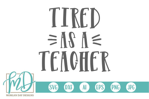 Tired As A Teacher SVG Morgan Day Designs 