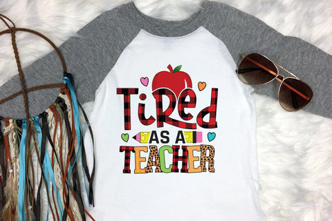 Tired As a Teacher | Teacher PNG Sublimation Sublimation CraftLabSVG 