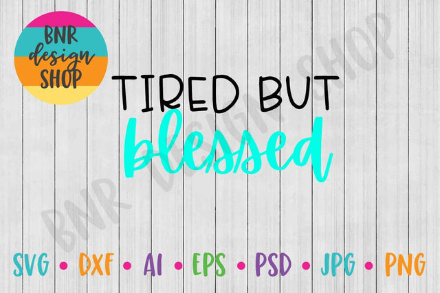 Tired But Blessed SVG SVG BNRDesignShop 