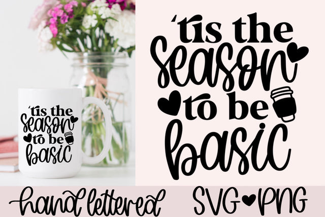 Tis the season to be basic svg, fall vibes svg, fall mug svg, pumpkin spice svg, funny fall shirt svg, basic season svg, hand lettered svg SVG AnitaAlyiaLettering 