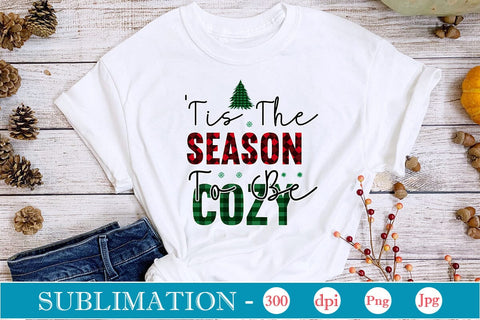 'Tis The Season To Be Cozy Sublimation SVGs,Quotes and Sayings,Food & Drink,On Sale, Print & Cut Sublimation DesignPlante 503 