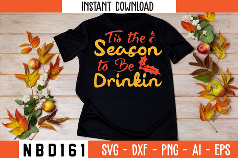 Tis the Season to Be Drinkin Svg Design SVG Nbd161 