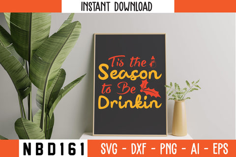 Tis the Season to Be Drinkin Svg Design SVG Nbd161 