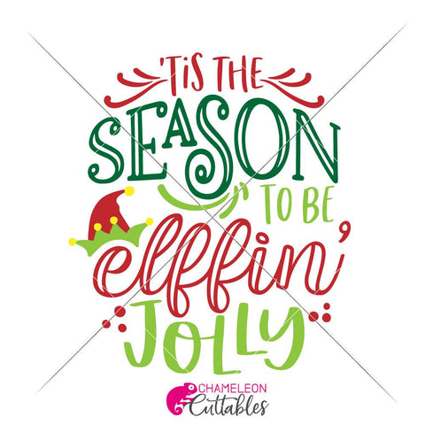 'Tis the Season to be elffin' jolly - funny Christmas SVG for shirt or mug SVG Chameleon Cuttables 