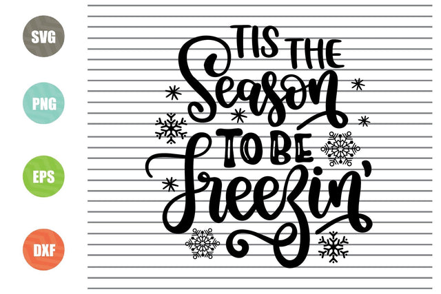 Tis the Season To be Freezin (1) Svg - Christmas Svg, Png, Dxf, Eps Cut Files SVG Artstoredigital 