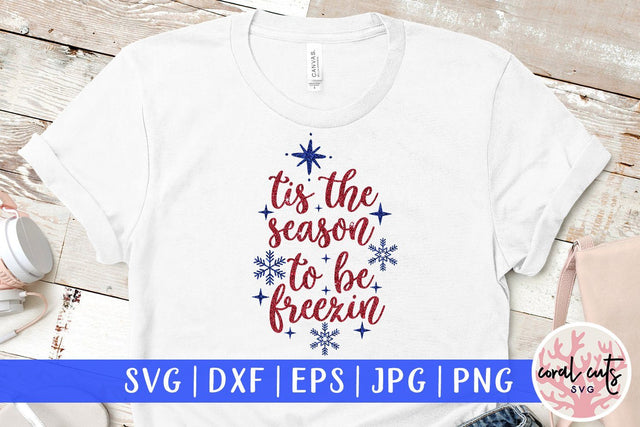 Tis The Season To Be Freezin – Christmas SVG EPS DXF PNG Cutting Files SVG CoralCutsSVG 