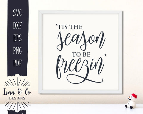 'Tis the Season to Be Freezin' SVG Files | Christmas | Holidays | Winter SVG (887707205) SVG Ivan & Co. Designs 