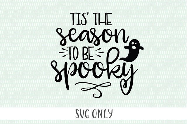 Tis The Season To Be Spooky SVG - svg, png, eps, dxf, jpeg - Cricut Cut File - Funny Halloween svg, ghost svg SVG Simply Cutz 