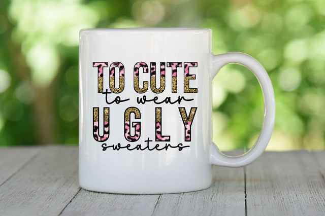 To Cute to Wear Ugly Sweaters Sublimation SVGista 