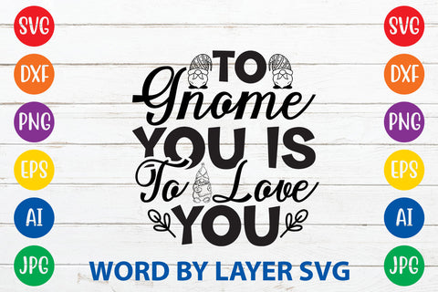 To Gnome You Is To Love You, Gnome SVG Cut File SVG Rafiqul20606 