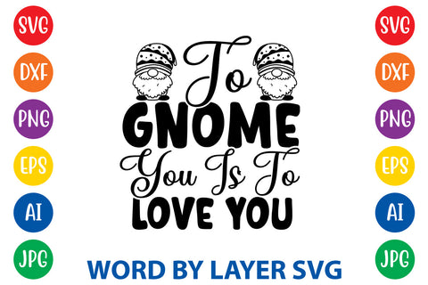 To Gnome You Is To Love You, Gnome svg cut file SVG Rafiqul20606 