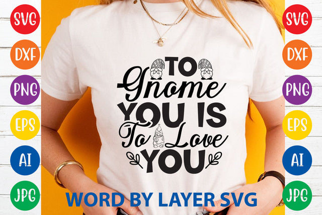 To Gnome You Is To Love You, Gnome SVG Cut File SVG Rafiqul20606 