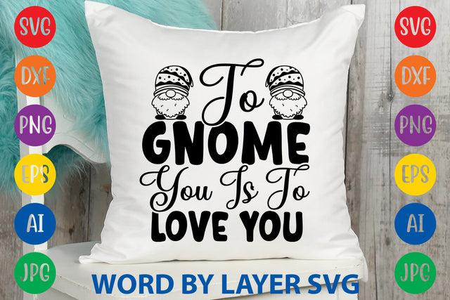 To Gnome You Is To Love You, Gnome svg cut file SVG Rafiqul20606 