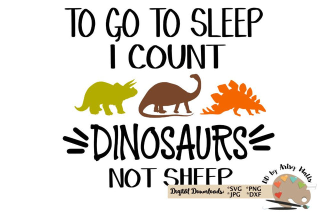 To go to sleep I count dinosaurs not sheep - Dinosaur quote svg dxf SVG The Artsy Spot 
