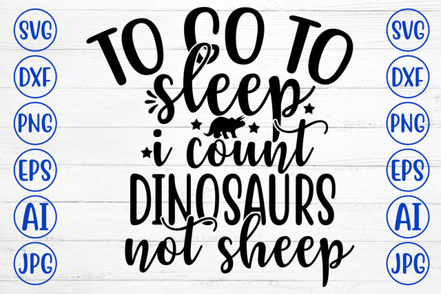 TO GO TO SLEEP I COUNT DINOSAURS NOT SHEEP SVG SVG Syaman 