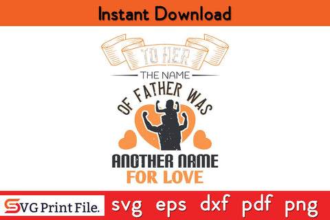 To Her, The Name Of Father Fathers Day SVG PNG Cricut File SVG SVG Print File 
