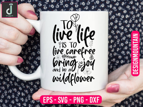 To live life is to live carefree to bring joy and be a wildflower svg design SVG Alihossainbd 