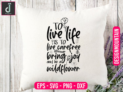 To live life is to live carefree to bring joy and be a wildflower svg design SVG Alihossainbd 