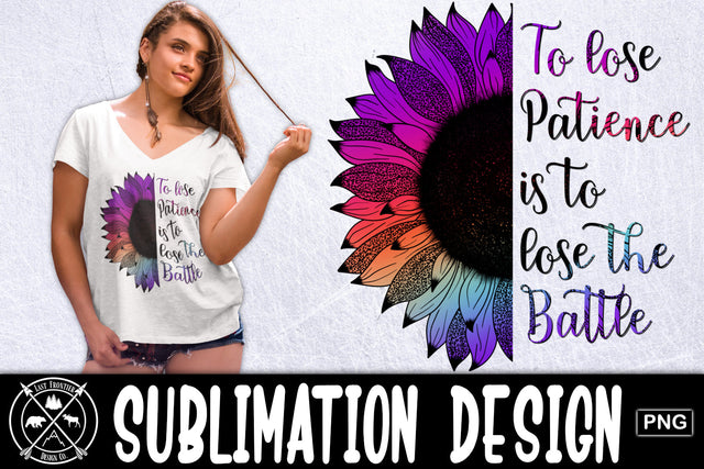 To lose patience...Sunflower Sublimation|PNG Sunflower quote Sublimation Last Frontier Design Co. 