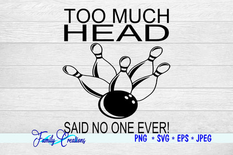 To Much Head Said No One Ever! SVG Family Creations 