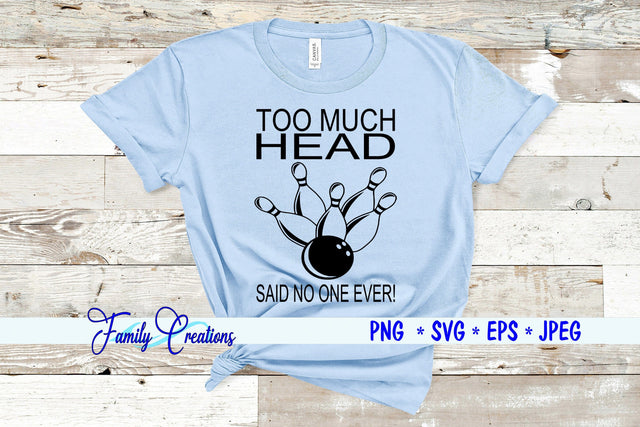 To Much Head Said No One Ever! SVG Family Creations 